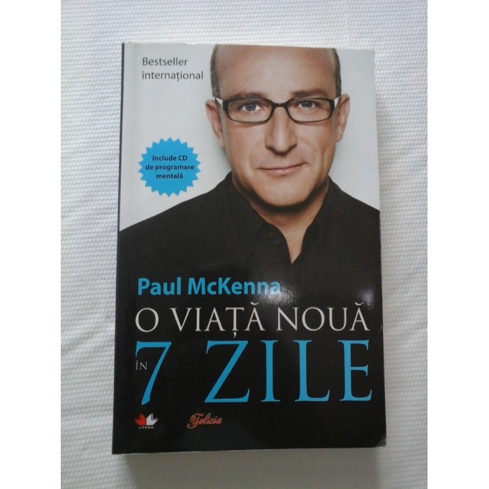 O VIATA NOUA IN 7 ZILE - PAUL McKENNA ( + CD ) O VIATA NOUA IN 7 ZILE - PAUL McKENNA ( + CD )